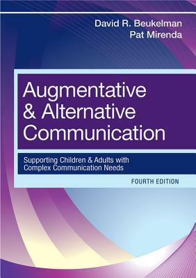 Augmentative & Alternative Communication: Supporting Children and Adults with Complex Communication Needs by Pat Mirenda, David R. Beukelman