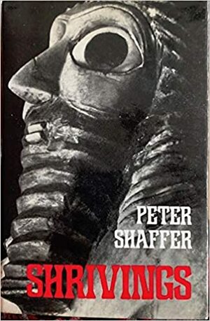 Shrivings: A Play In Three Acts by Peter Shaffer