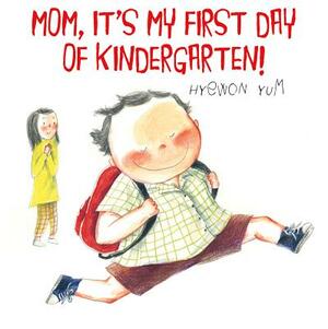 Mom, It's My First Day of Kindergarten! by Hyewon Yum