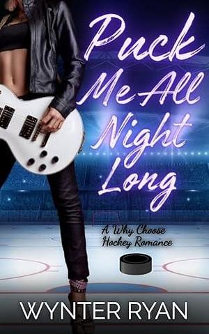 Puck Me All Night Long by Wynter Ryan, Wynter Ryan