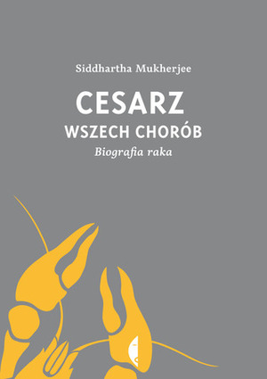 Cesarz wszech chorób. Biografia raka by Siddhartha Mukherjee, Agnieszka Pokojska, Jan Dzierzgowski