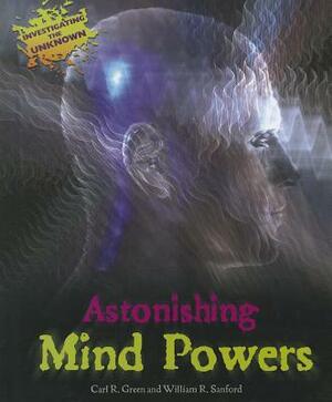 Astonishing Mind Powers by William R. Sanford, Carl R. Green