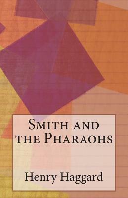 Smith and the Pharaohs by H. Rider Haggard