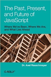 The Past Present and Future of JavaScript by Axel Rauschmayer