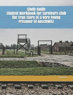 Study Guide Student Workbook for Survivors Club the True Story of a Very Young Prisoner of Auschwitz by David Lee