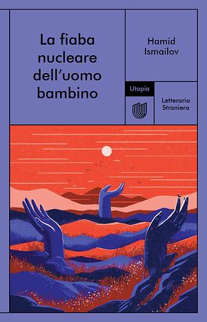 La fiaba nucleare dell'uomo bambino by Hamid Ismailov