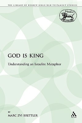 God Is King: Understanding an Israelite Metaphor by Marc Zvi Brettler