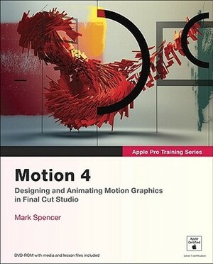 Apple Pro Training Series: Motion 4 by Mark Spencer
