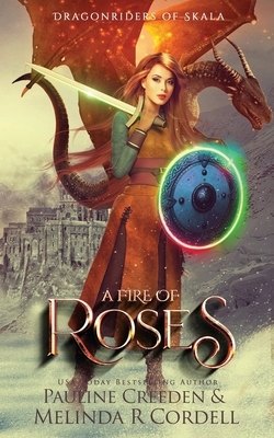 A Fire of Roses by Melinda R. R. Cordell, Pauline Creeden