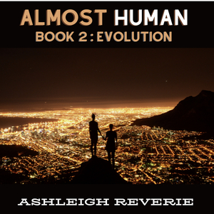 Almost Human: Evolution by Ashleigh Reverie