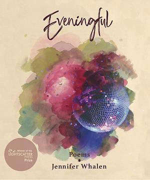 Eveningful: Poems by Jennifer Whalen by Jennifer Whalen