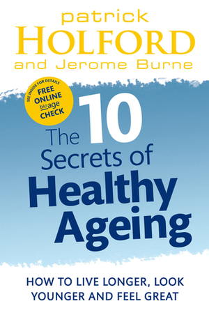 10 Secrets of Healthy Ageing: How to Live Longer, Look Younger, and Feel Great by Patrick Holford