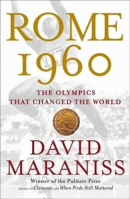 Rome 1960: The Olympics That Changed the World by David Maraniss