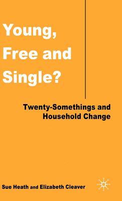 Young, Free, and Single?: Twenty-Somethings and Household Change by E. Cleaver, S. Heath