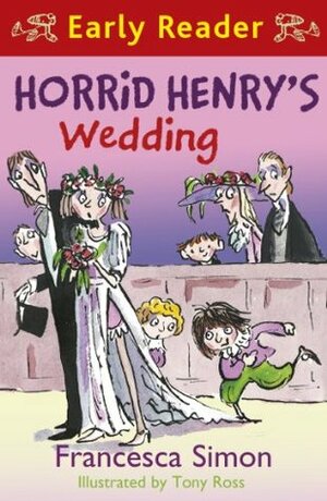 Horrid Henry's Wedding by Francesca Simon, Tony Ross