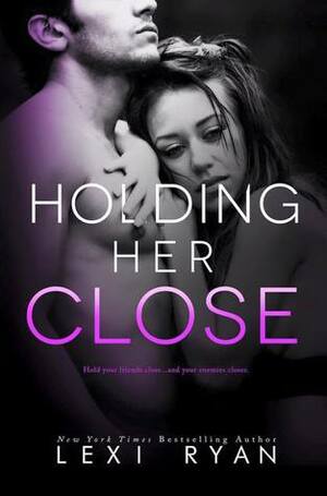 Holding Her Close by Lexi Ryan
