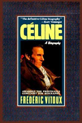 Celine: A Biography by Frédéric Vitoux