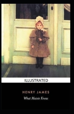 What Maisie Knew Illustrated by Henry James