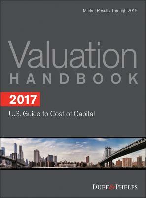 2017 Valuation Handbook - U.S. Guide to Cost of Capital by Carla Nunes, Roger J. Grabowski, James P. Harrington