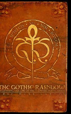 The Gothic Rainbow: Beginning Volume Of The Vampire Noctuaries (Hardcover) by Eric Muss-Barnes