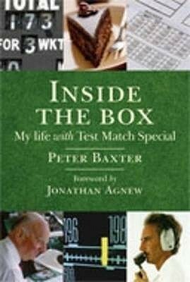 Inside The Box: The Real Story Of Test Match Special by Jonathan Agnew, Peter Baxter