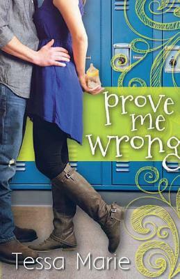 Prove Me Wrong by Tessa Marie