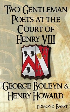 Two Gentleman Poets at the Court of Henry VIII: George Boleyn and Henry Howard by Edmond Bapst, Claire Ridgway, J.A. Macfarlane