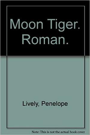 Moon tiger: Roman by Penelope Lively