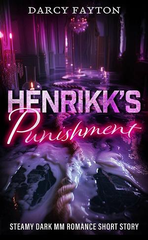 Henrikk's Punishment: A Very Spicy Dark MM Vampire Romance by Darcy Fayton