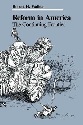 Reform in America: The Continuing Frontier by Robert H. Walker