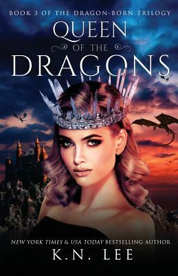 Queen of the Dragons: Book Three of the Dragon-Born Trilogy by K.N. Lee