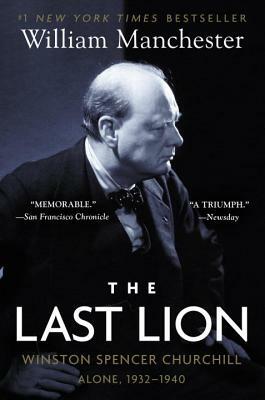 The Last Lion: Winston Spencer Churchill: Alone, 1932-1940 by William Manchester