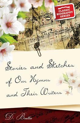 Stories and Sketches of Our Hymns and Their Writers by David Beattie