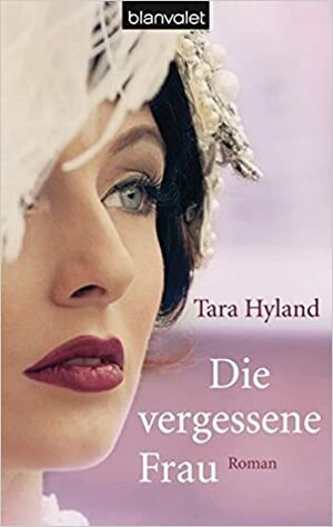 Die vergessene Frau by Tara Hyland