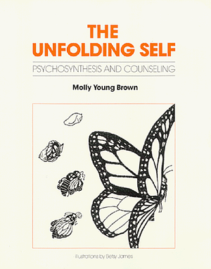 Unfolding Self: Psychosynthesis and Counseling by Molly Young Brown