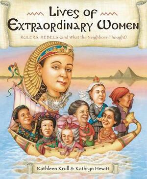 Lives of Extraordinary Women: Rulers, Rebels by Kathryn Hewitt, Kathleen Krull