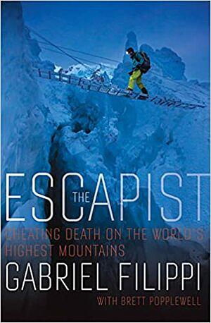 The Escapist: How One Man Cheated Death on the World's Highest Mountains by Gabriel Filippi
