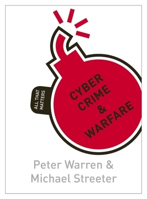 Cyber Crime & Warfare: All That Matters by Peter Warren