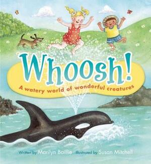Whoosh!: A Watery World of Wonderful Creatures by Marilyn Baillie