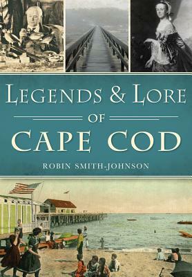 Legends & Lore of Cape Cod by Robin Smith-Johnson