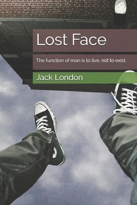 Lost Face: The function of man is to live, not to exist. by Jack London