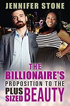 The Billionaire's Proposition To The Plus Sized Beauty by Jennifer Stone