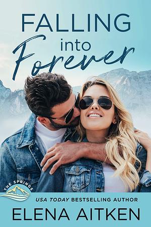 Falling into Forever: A First Love Friends to Lovers Small Town Romance by Elena Aitken, Elena Aitken