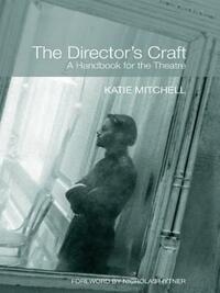 The Director's Craft: A Handbook for the Theatre by Katie Mitchell