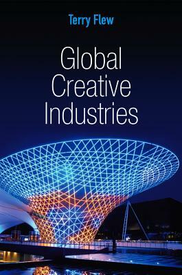 Global Creative Industries by Terry Flew