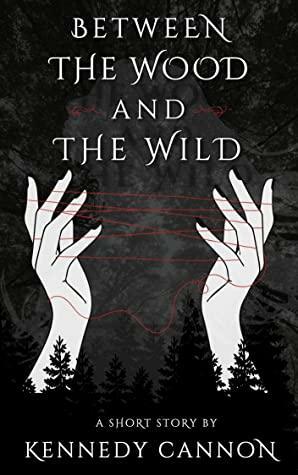 Between the Wood and the Wild by Kennedy Cannon