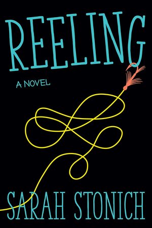 Reeling by Sarah Stonich, Sarah Stonich