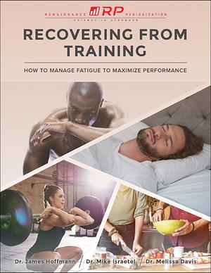 Recovering From Training by Dr. James Hoffmann, Dr. Melissa Davis, Dr. Mike Israetel