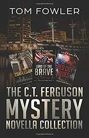 The C.T. Ferguson Mystery Novella Collection: The Confessional / Land of the Brave / Red City Blues by Tom Fowler