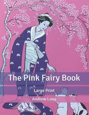 The Pink Fairy Book: Large Print by Andrew Lang